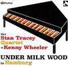 The Stan Tracey Quartet + Kenny Wheeler / Under Milk Wood in Hamburg